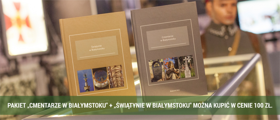 Pakiet "Cmentarze w Białymstoku" plus "Świątynie w Białymstoku" można kupić w cenie 100 zł.