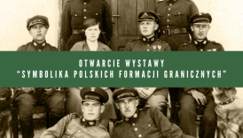 Czytaj więcej o: Otwarcie wystawy „Symbolika polskich formacji granicznych” (8 listopada)